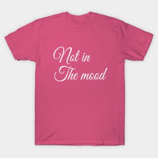 Not in the Mood | Funny t-shirt | Sarcastic | Feminist Girl power T-Shirt